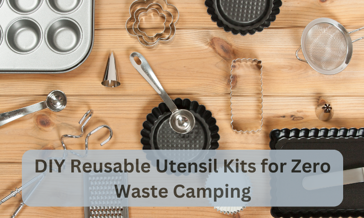 DIY Reusable Utensil Kits for Zero Waste Camping