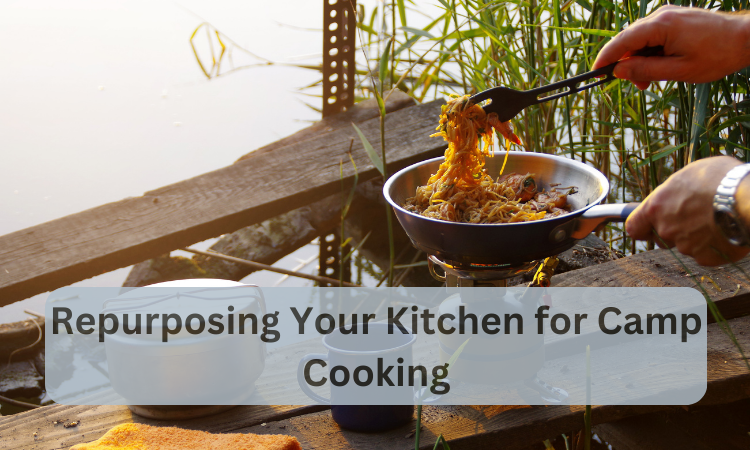 Repurposing Your Kitchen for Camp Cooking