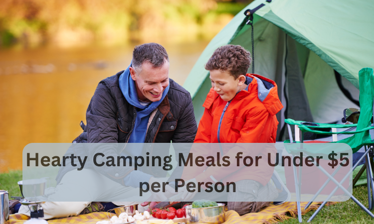 10 Hearty Camping Meals for Under $5 per Person